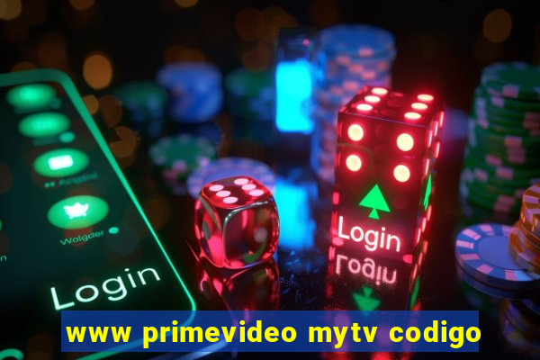 www primevideo mytv codigo